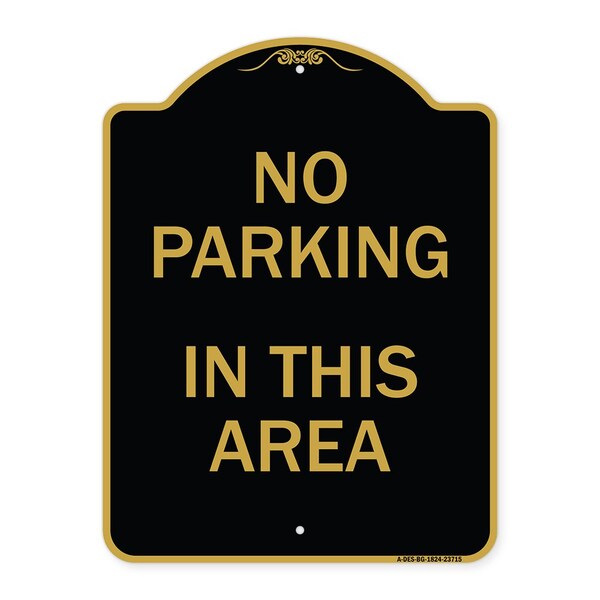 Designer Series Sign No Parking in This Area, Black & Gold Aluminum Sign, 18" x 24", BG-1824-23715